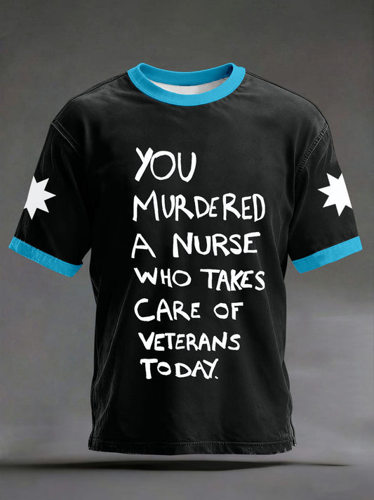 Men's "you murdered a nurse who takes care of veterans today" T-shirts